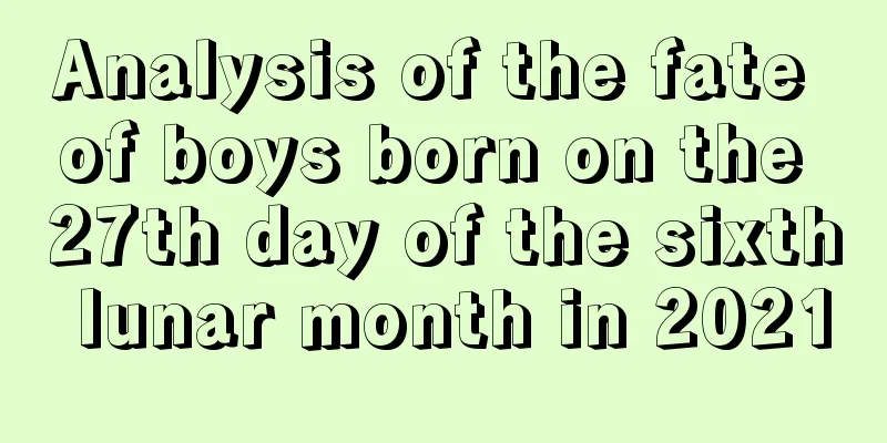 Analysis of the fate of boys born on the 27th day of the sixth lunar month in 2021