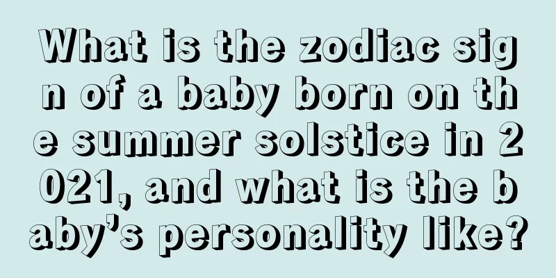 What is the zodiac sign of a baby born on the summer solstice in 2021, and what is the baby’s personality like?