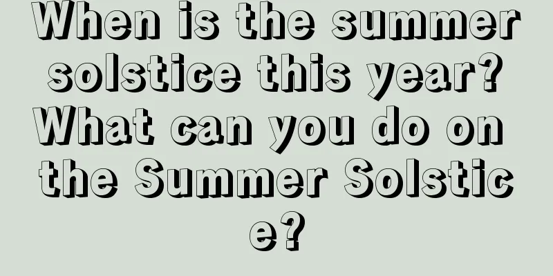 When is the summer solstice this year? What can you do on the Summer Solstice?