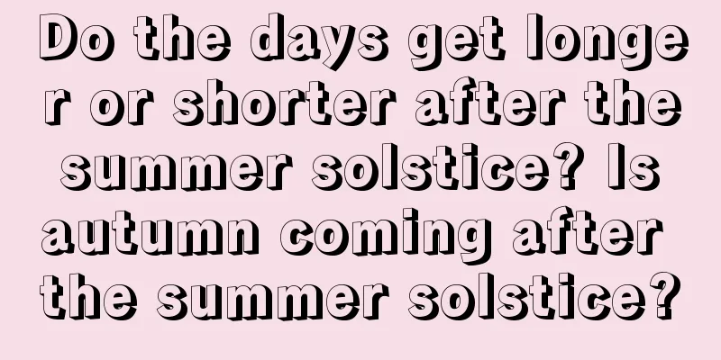 Do the days get longer or shorter after the summer solstice? Is autumn coming after the summer solstice?