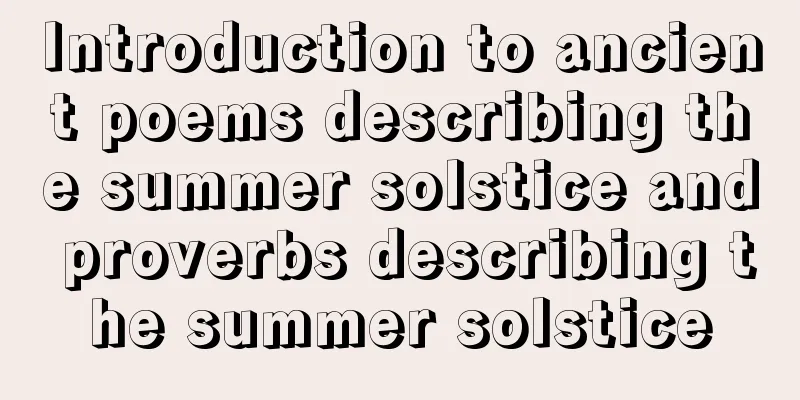 Introduction to ancient poems describing the summer solstice and proverbs describing the summer solstice