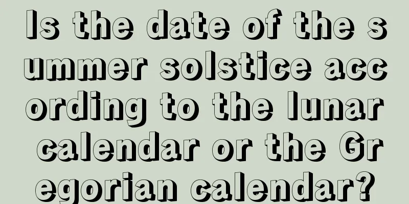 Is the date of the summer solstice according to the lunar calendar or the Gregorian calendar?