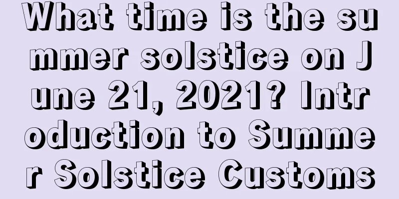 What time is the summer solstice on June 21, 2021? Introduction to Summer Solstice Customs