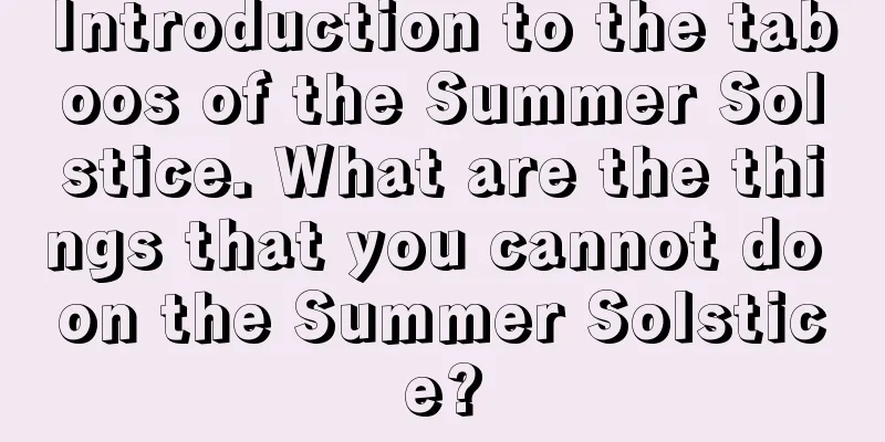 Introduction to the taboos of the Summer Solstice. What are the things that you cannot do on the Summer Solstice?