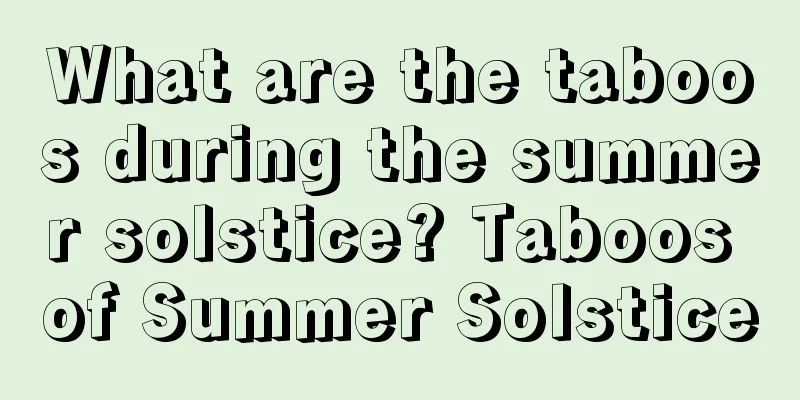 What are the taboos during the summer solstice? Taboos of Summer Solstice