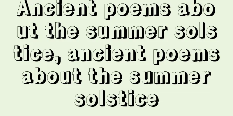 Ancient poems about the summer solstice, ancient poems about the summer solstice