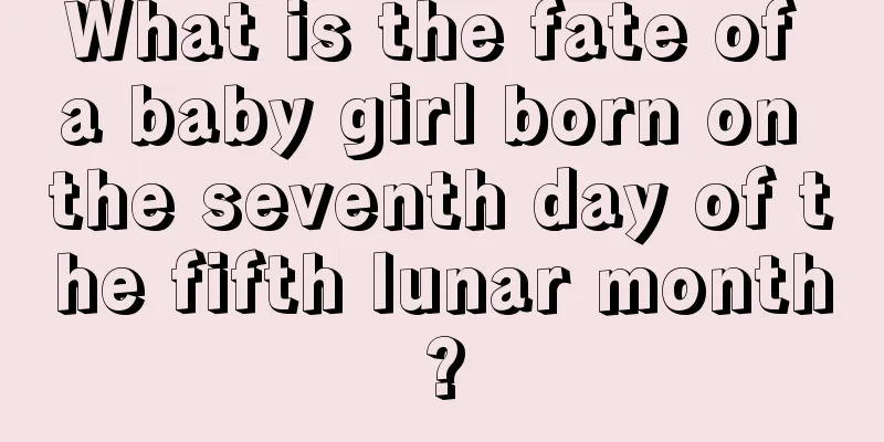 What is the fate of a baby girl born on the seventh day of the fifth lunar month?