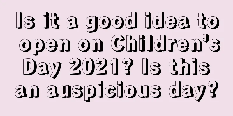 Is it a good idea to open on Children’s Day 2021? Is this an auspicious day?