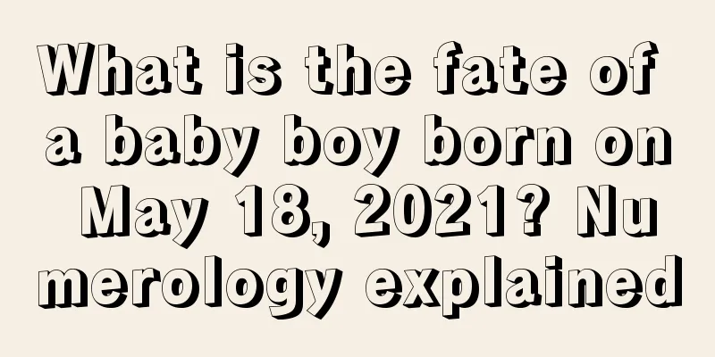 What is the fate of a baby boy born on May 18, 2021? Numerology explained