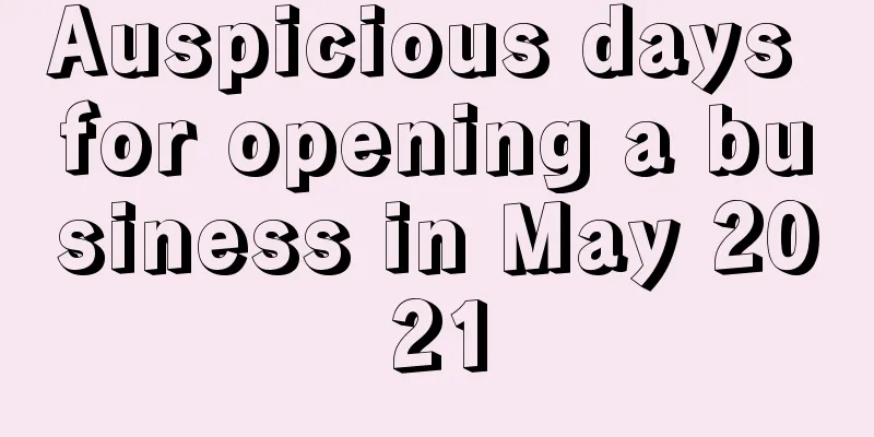 Auspicious days for opening a business in May 2021