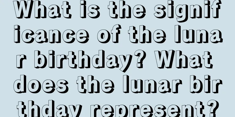 What is the significance of the lunar birthday? What does the lunar birthday represent?