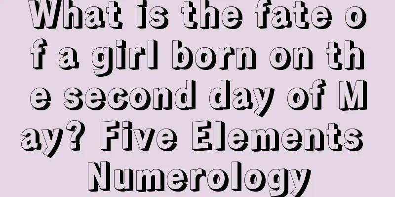 What is the fate of a girl born on the second day of May? Five Elements Numerology