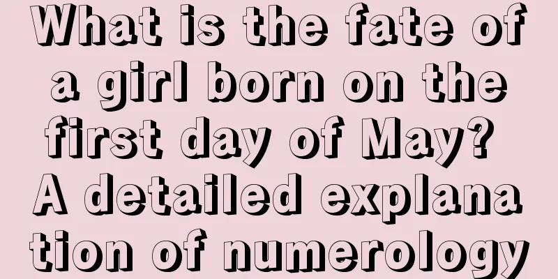 What is the fate of a girl born on the first day of May? A detailed explanation of numerology