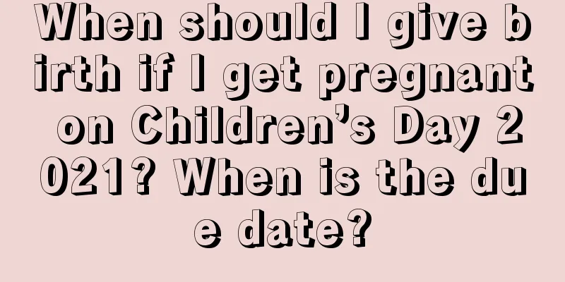 When should I give birth if I get pregnant on Children’s Day 2021? When is the due date?