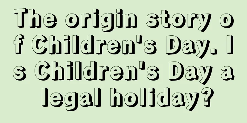 The origin story of Children's Day. Is Children's Day a legal holiday?