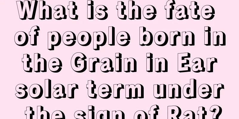 What is the fate of people born in the Grain in Ear solar term under the sign of Rat?