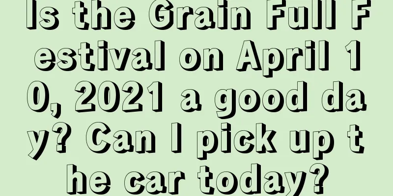 Is the Grain Full Festival on April 10, 2021 a good day? Can I pick up the car today?