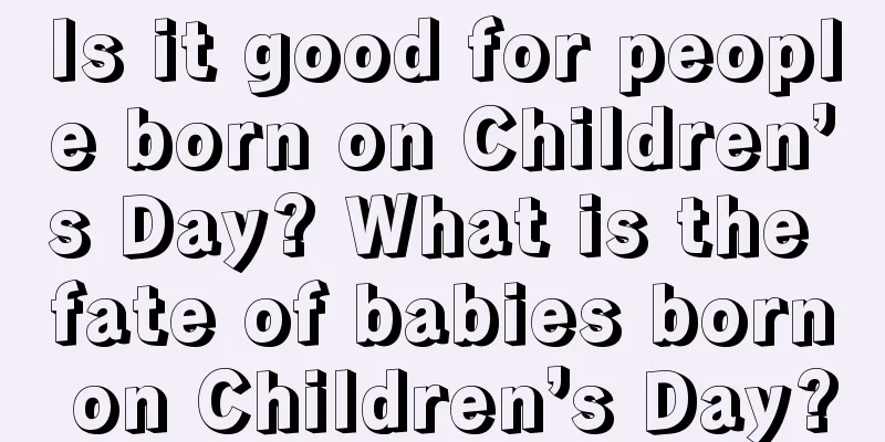 Is it good for people born on Children’s Day? What is the fate of babies born on Children’s Day?
