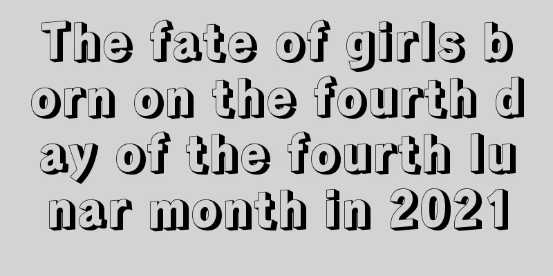 The fate of girls born on the fourth day of the fourth lunar month in 2021