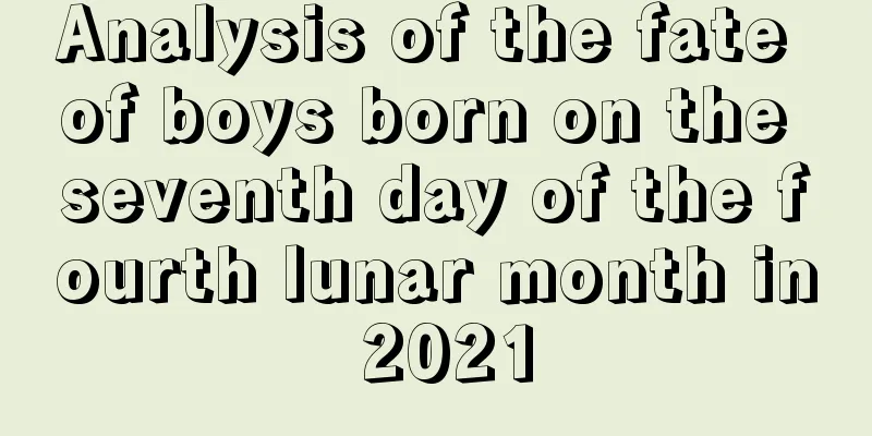 Analysis of the fate of boys born on the seventh day of the fourth lunar month in 2021