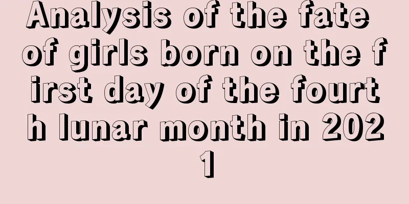 Analysis of the fate of girls born on the first day of the fourth lunar month in 2021