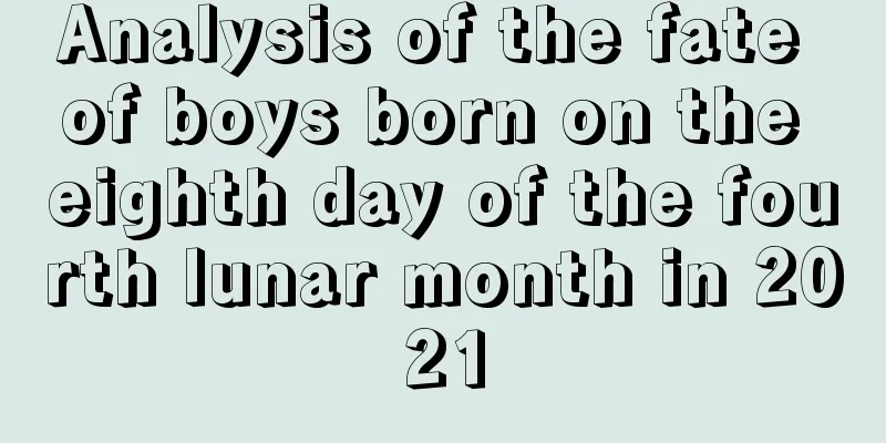Analysis of the fate of boys born on the eighth day of the fourth lunar month in 2021