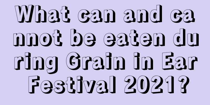 What can and cannot be eaten during Grain in Ear Festival 2021?