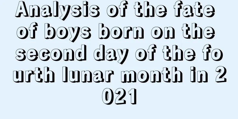 Analysis of the fate of boys born on the second day of the fourth lunar month in 2021