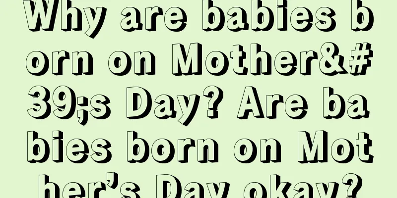 Why are babies born on Mother's Day? Are babies born on Mother’s Day okay?