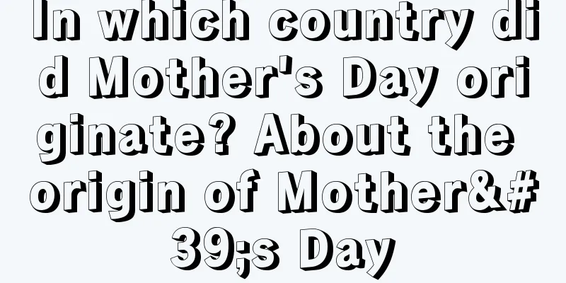 In which country did Mother's Day originate? About the origin of Mother's Day