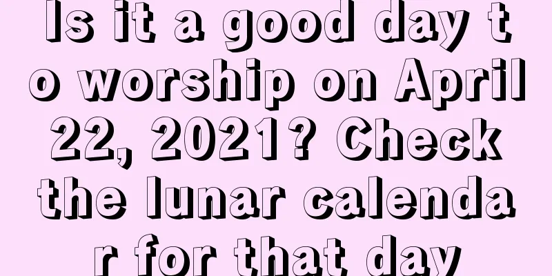 Is it a good day to worship on April 22, 2021? Check the lunar calendar for that day