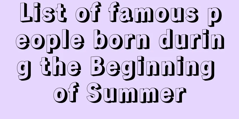 List of famous people born during the Beginning of Summer