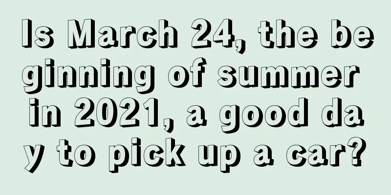 Is March 24, the beginning of summer in 2021, a good day to pick up a car?