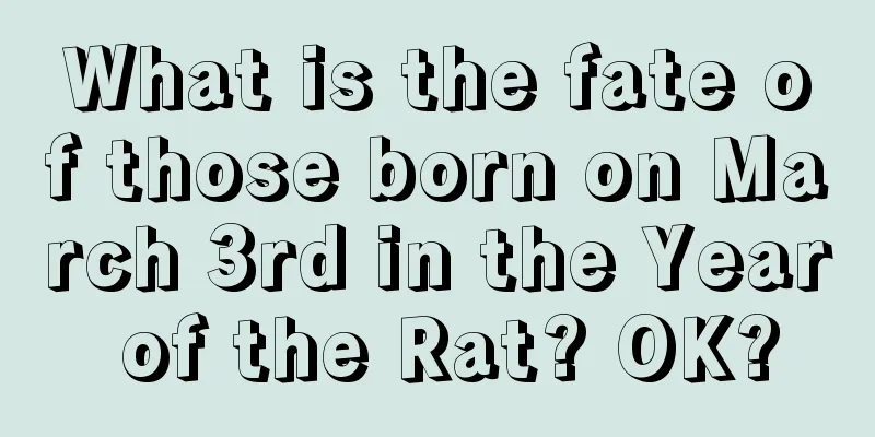 What is the fate of those born on March 3rd in the Year of the Rat? OK?