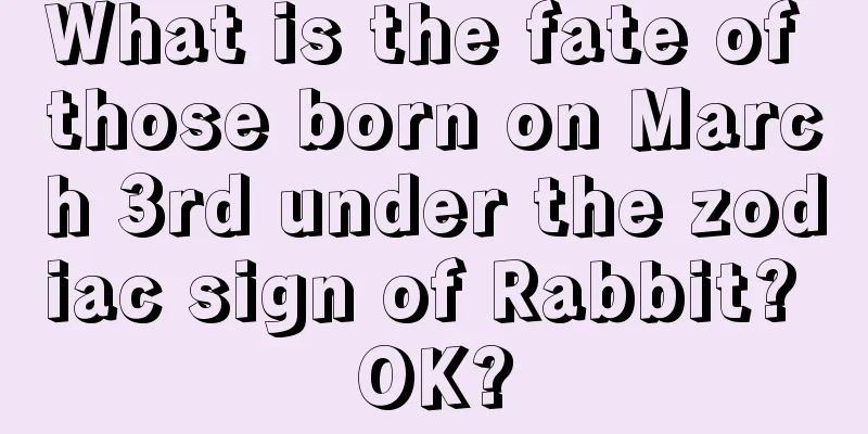 What is the fate of those born on March 3rd under the zodiac sign of Rabbit? OK?