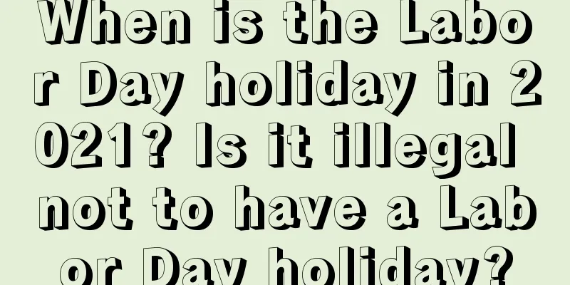When is the Labor Day holiday in 2021? Is it illegal not to have a Labor Day holiday?