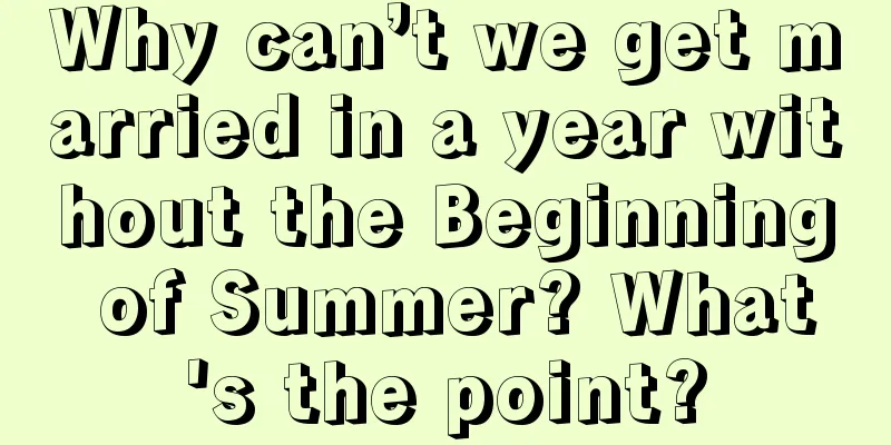 Why can’t we get married in a year without the Beginning of Summer? What's the point?