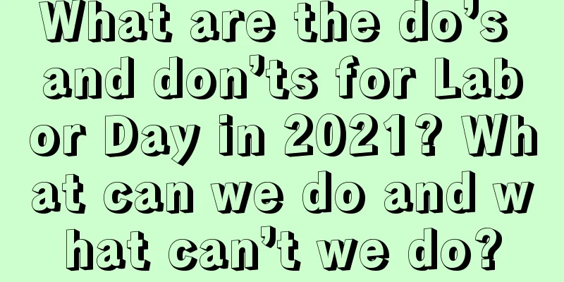 What are the do’s and don’ts for Labor Day in 2021? What can we do and what can’t we do?