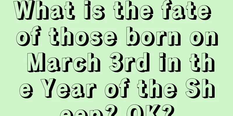 What is the fate of those born on March 3rd in the Year of the Sheep? OK?