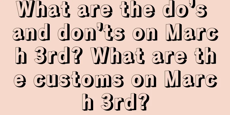 What are the do’s and don’ts on March 3rd? What are the customs on March 3rd?