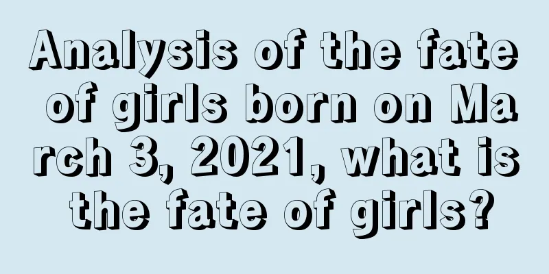 Analysis of the fate of girls born on March 3, 2021, what is the fate of girls?