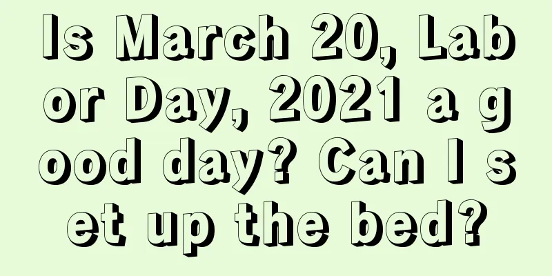 Is March 20, Labor Day, 2021 a good day? Can I set up the bed?