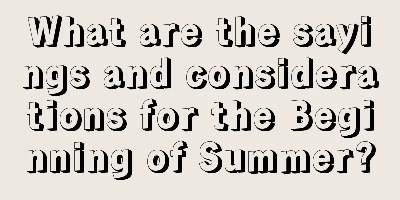 What are the sayings and considerations for the Beginning of Summer?