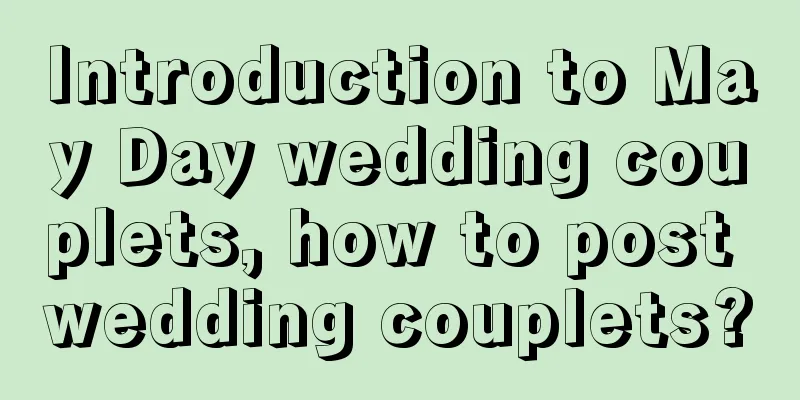 Introduction to May Day wedding couplets, how to post wedding couplets?