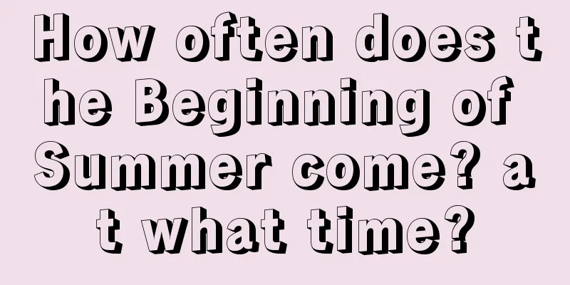 How often does the Beginning of Summer come? at what time?