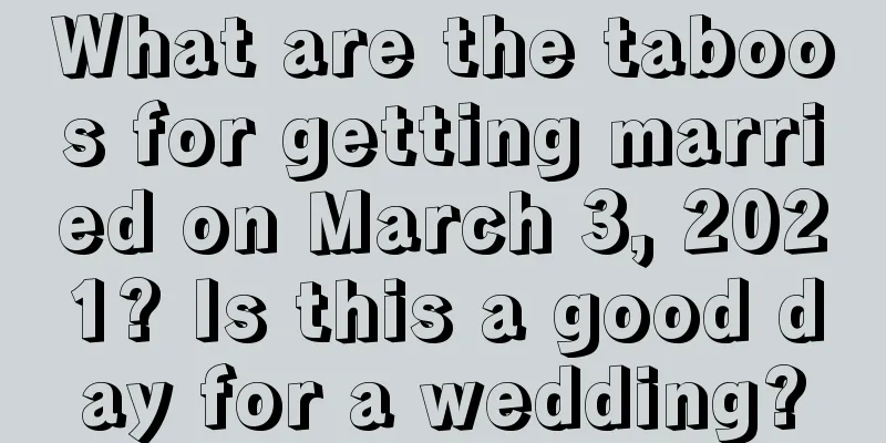 What are the taboos for getting married on March 3, 2021? Is this a good day for a wedding?