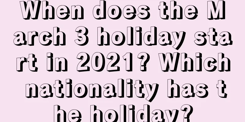 When does the March 3 holiday start in 2021? Which nationality has the holiday?