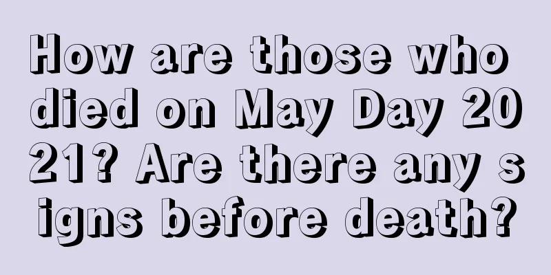 How are those who died on May Day 2021? Are there any signs before death?