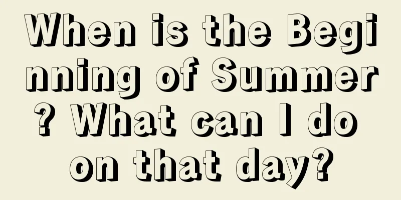 When is the Beginning of Summer? What can I do on that day?