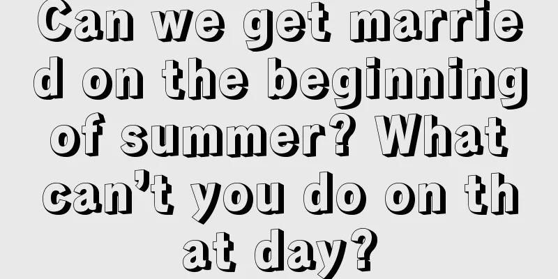 Can we get married on the beginning of summer? What can’t you do on that day?
